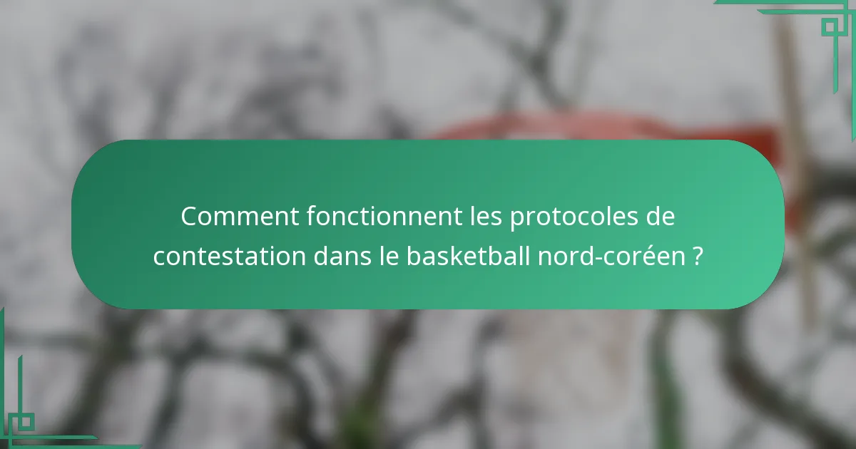 Comment fonctionnent les protocoles de contestation dans le basketball nord-coréen ?