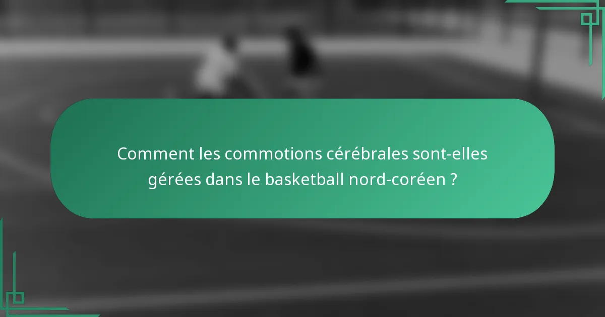 Comment les commotions cérébrales sont-elles gérées dans le basketball nord-coréen ?
