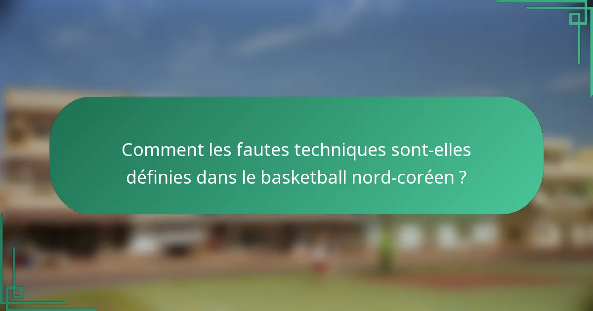 Comment les fautes techniques sont-elles définies dans le basketball nord-coréen ?