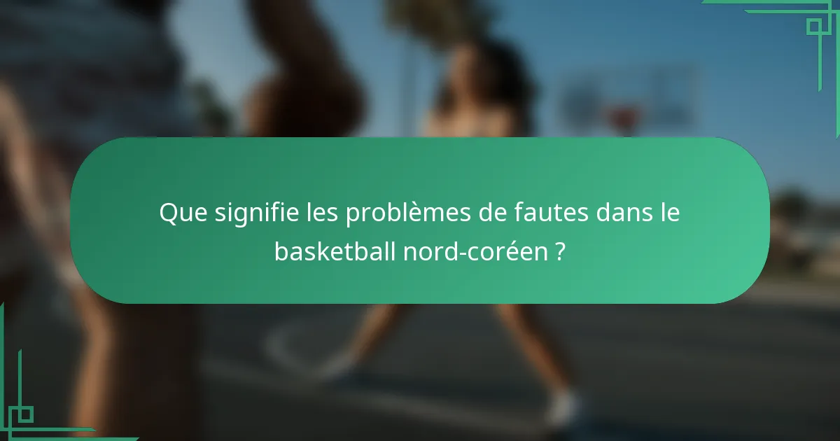 Que signifie les problèmes de fautes dans le basketball nord-coréen ?