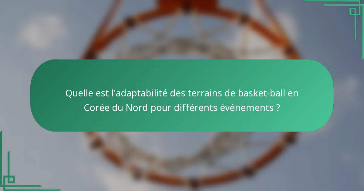 Quelle est l'adaptabilité des terrains de basket-ball en Corée du Nord pour différents événements ?