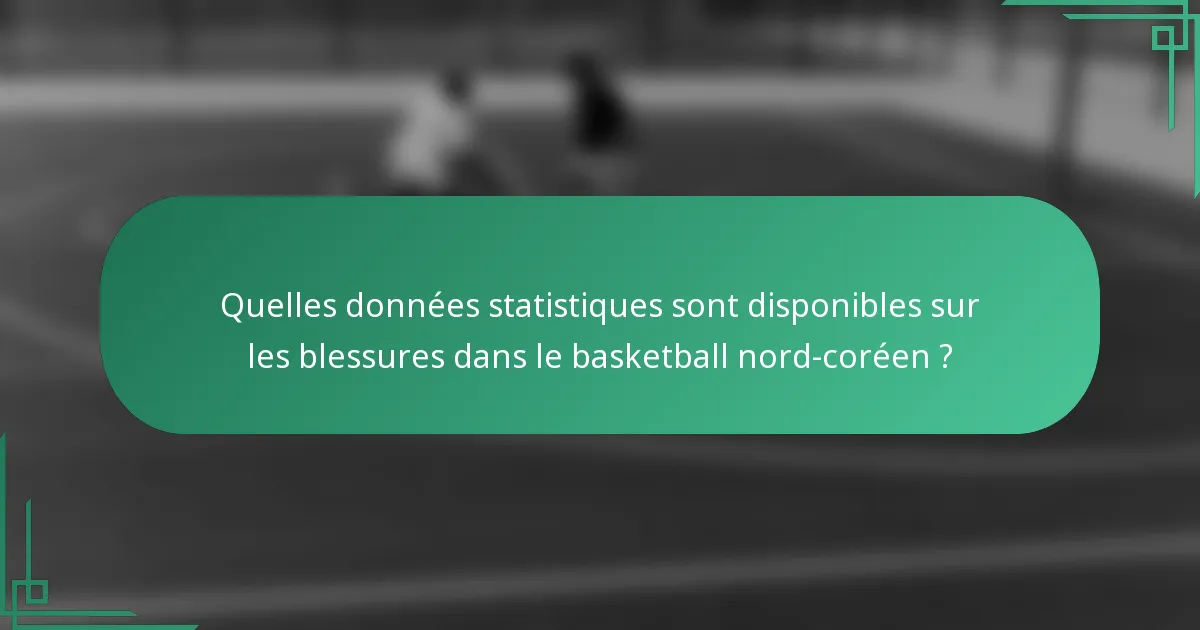 Quelles données statistiques sont disponibles sur les blessures dans le basketball nord-coréen ?