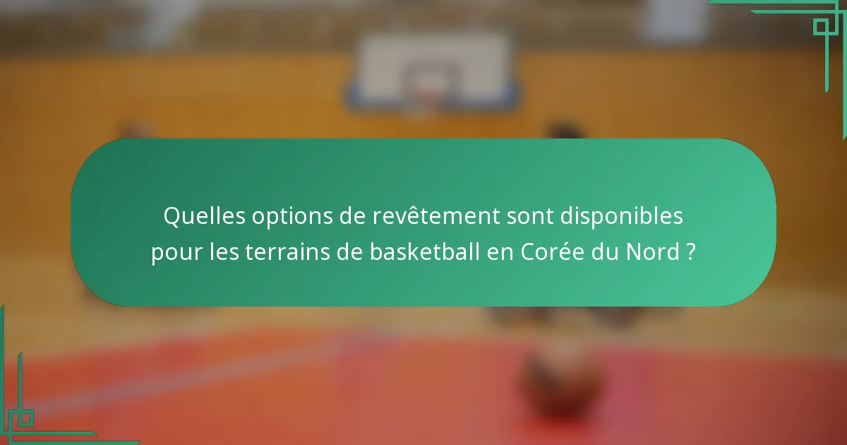 Quelles options de revêtement sont disponibles pour les terrains de basketball en Corée du Nord ?