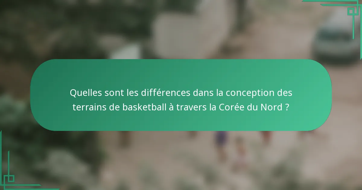 Quelles sont les différences dans la conception des terrains de basketball à travers la Corée du Nord ?