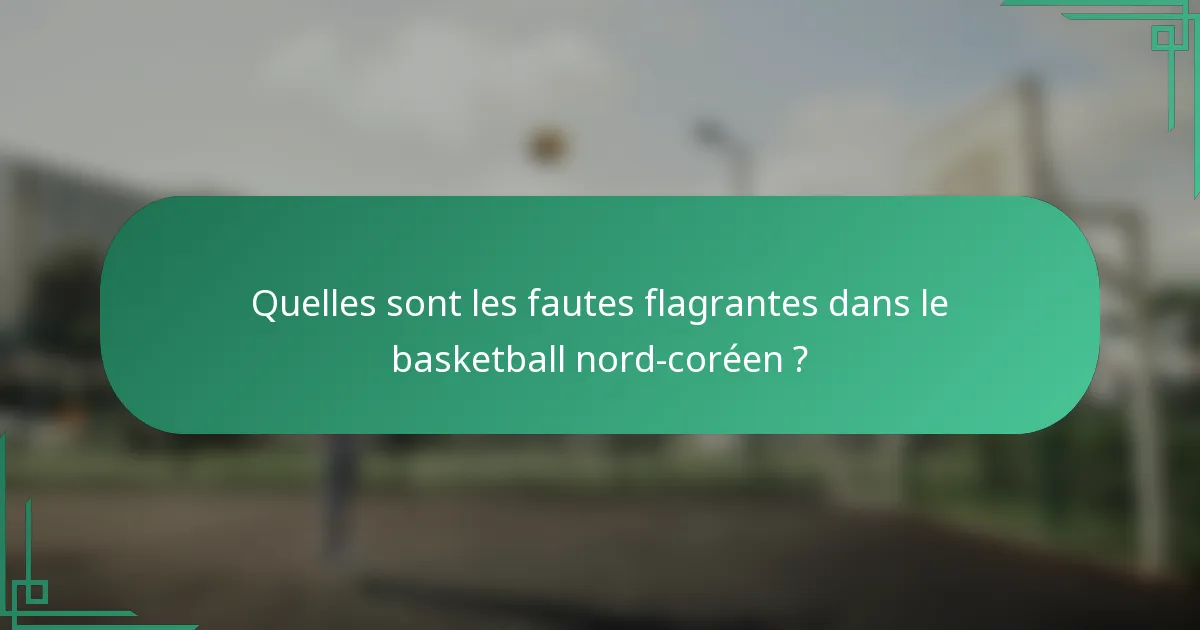 Quelles sont les fautes flagrantes dans le basketball nord-coréen ?