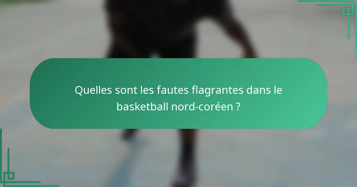 Quelles sont les fautes flagrantes dans le basketball nord-coréen ?