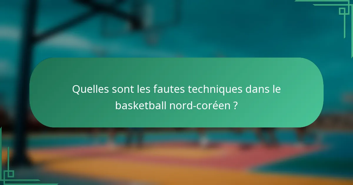Quelles sont les fautes techniques dans le basketball nord-coréen ?