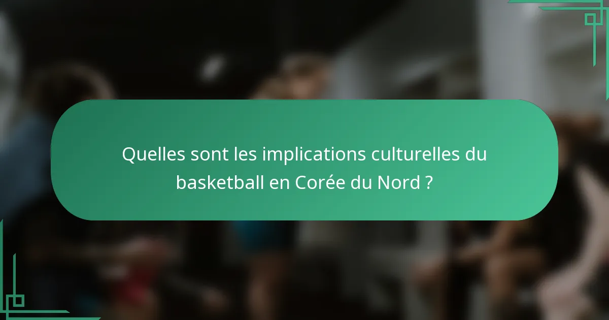 Quelles sont les implications culturelles du basketball en Corée du Nord ?