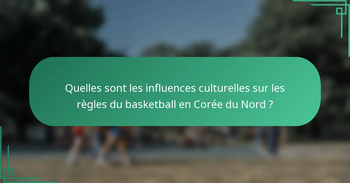 Quelles sont les influences culturelles sur les règles du basketball en Corée du Nord ?