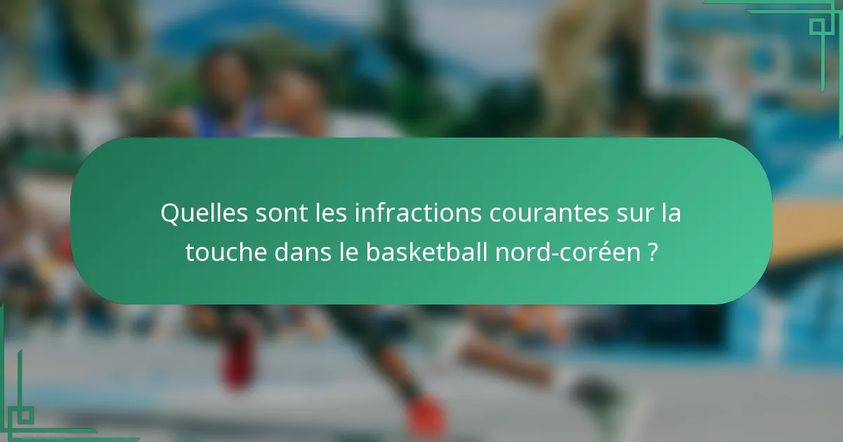 Quelles sont les infractions courantes sur la touche dans le basketball nord-coréen ?