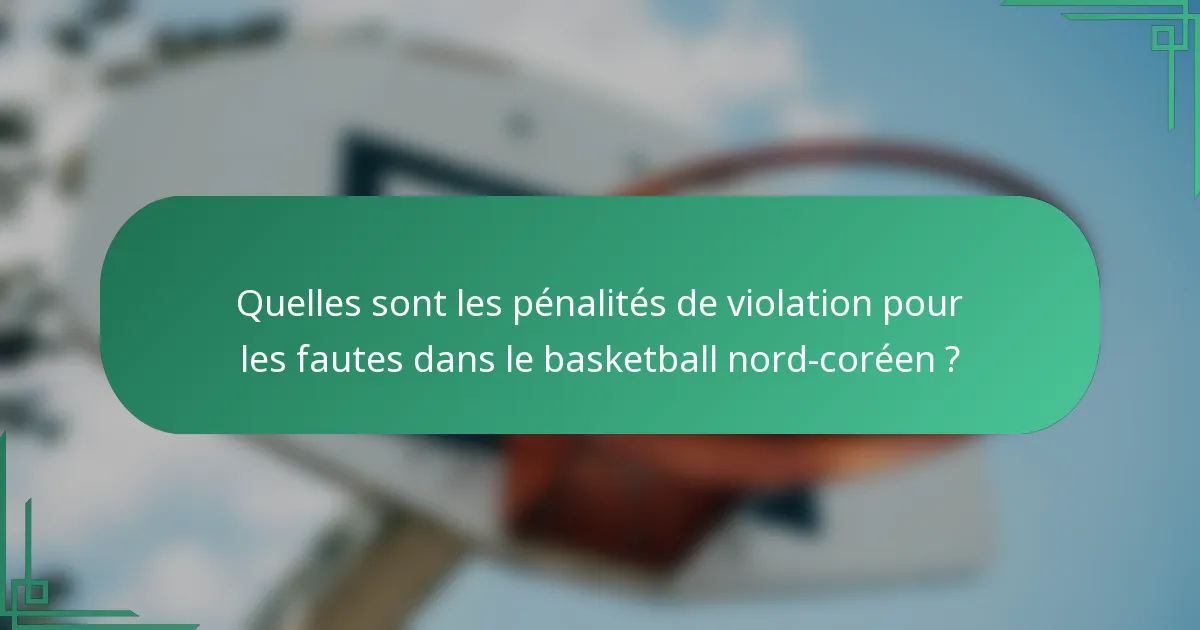 Quelles sont les pénalités de violation pour les fautes dans le basketball nord-coréen ?