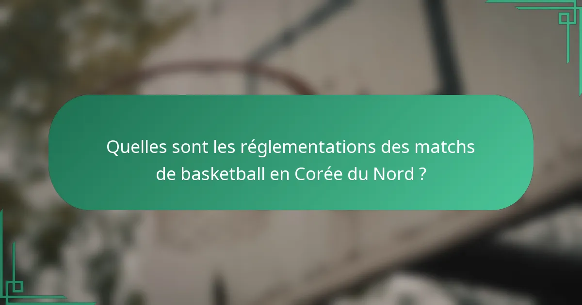 Quelles sont les réglementations des matchs de basketball en Corée du Nord ?