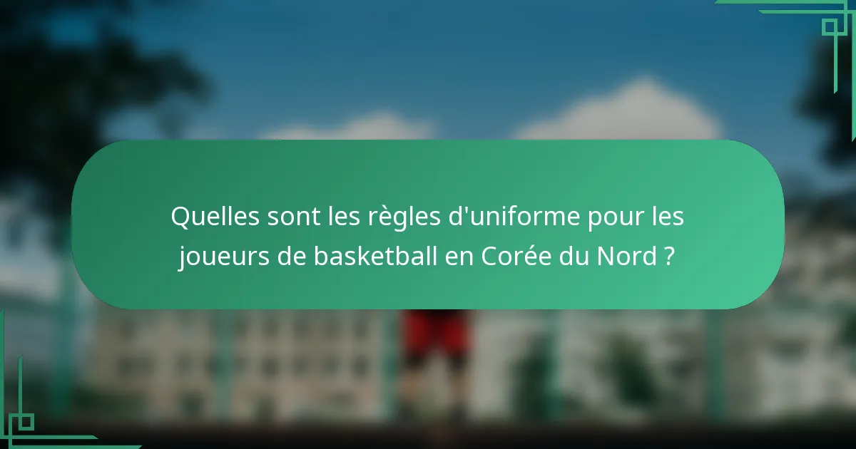 Quelles sont les règles d'uniforme pour les joueurs de basketball en Corée du Nord ?
