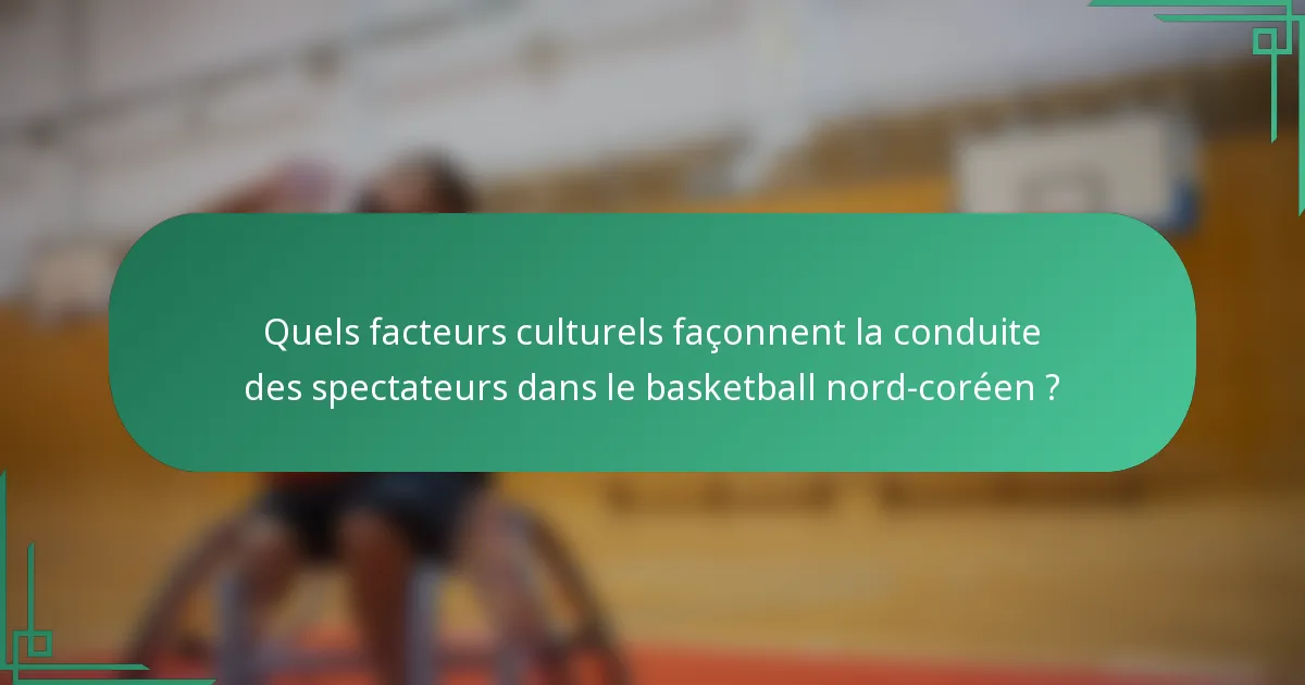 Quels facteurs culturels façonnent la conduite des spectateurs dans le basketball nord-coréen ?