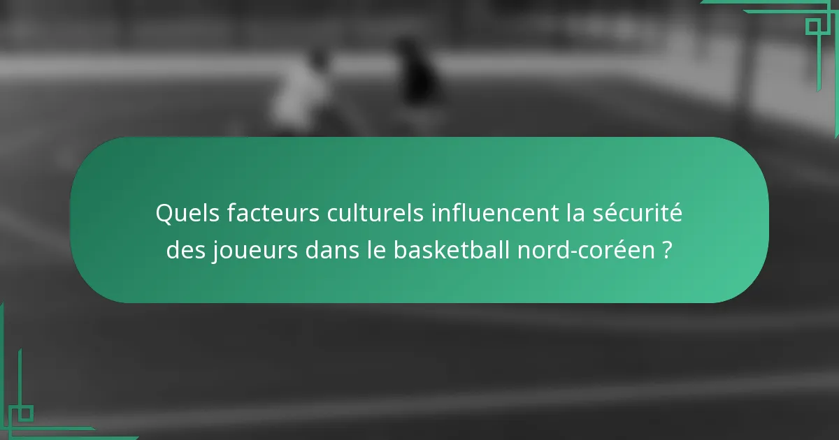 Quels facteurs culturels influencent la sécurité des joueurs dans le basketball nord-coréen ?