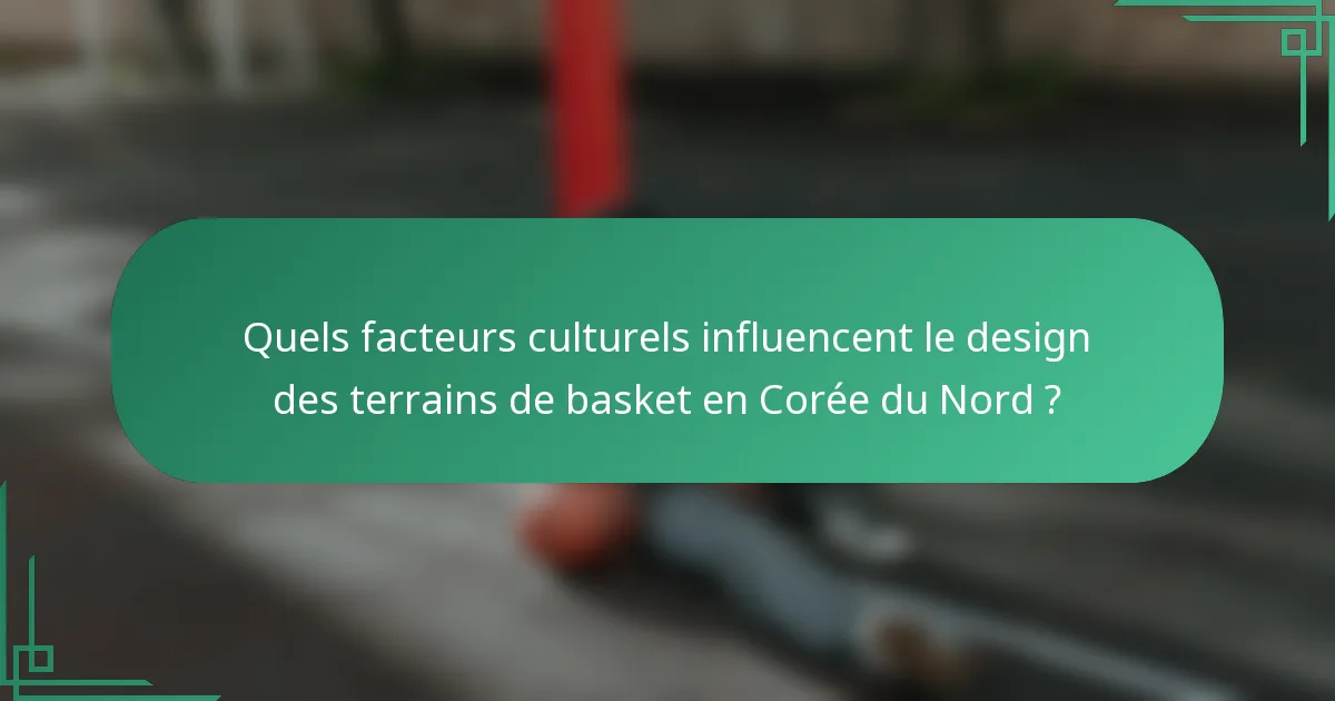 Quels facteurs culturels influencent le design des terrains de basket en Corée du Nord ?