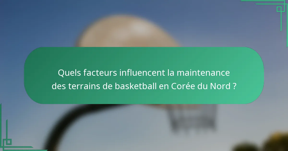 Quels facteurs influencent la maintenance des terrains de basketball en Corée du Nord ?