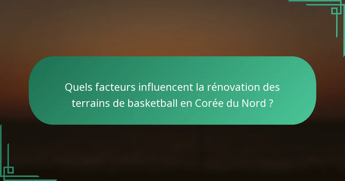 Quels facteurs influencent la rénovation des terrains de basketball en Corée du Nord ?