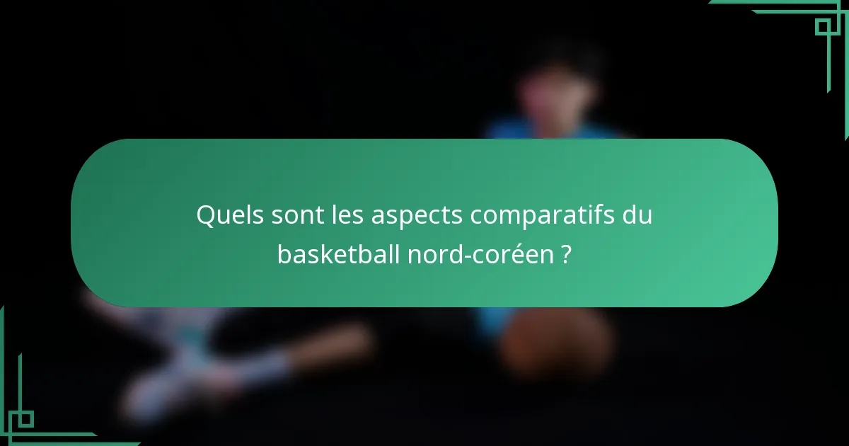 Quels sont les aspects comparatifs du basketball nord-coréen ?