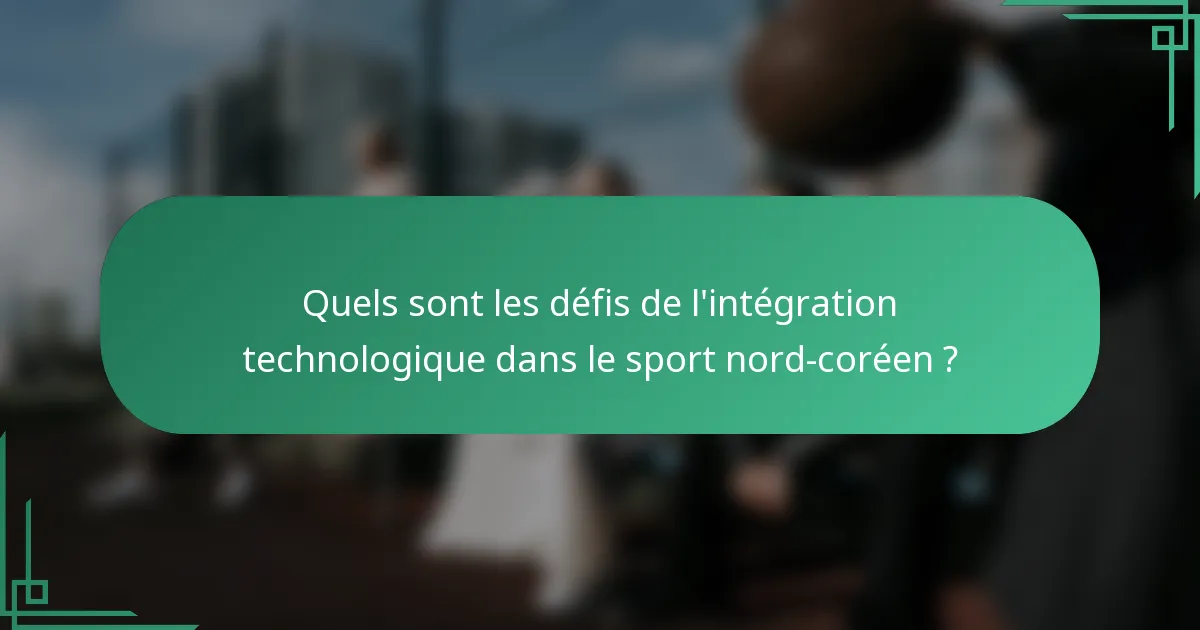Quels sont les défis de l'intégration technologique dans le sport nord-coréen ?