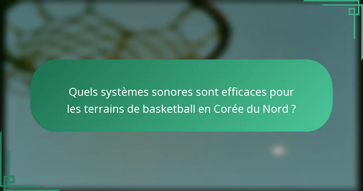 Quels systèmes sonores sont efficaces pour les terrains de basketball en Corée du Nord ?