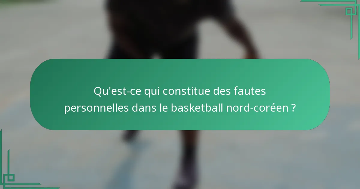 Qu'est-ce qui constitue des fautes personnelles dans le basketball nord-coréen ?